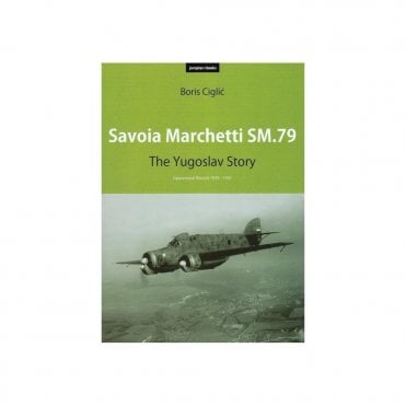 Savoia Marchetti SM.79 - The Yugoslav Story Operational Record 1939-47