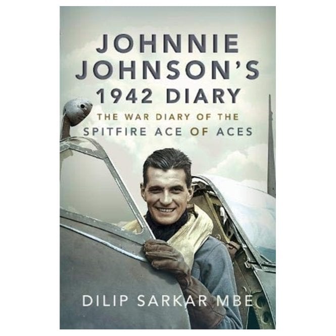 Johnnie Johnson's 1942 Diary: The War Diary of the Spitfire Ace of Aces