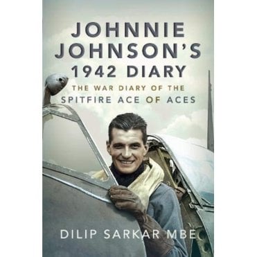 Johnnie Johnson's 1942 Diary: The War Diary of the Spitfire Ace of Aces