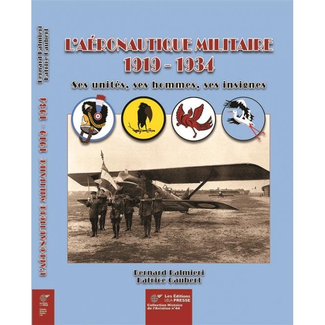 L'Aeronautique Militaire 1919-1934 Ses Unites, Ses Hommes, Ses Insignes