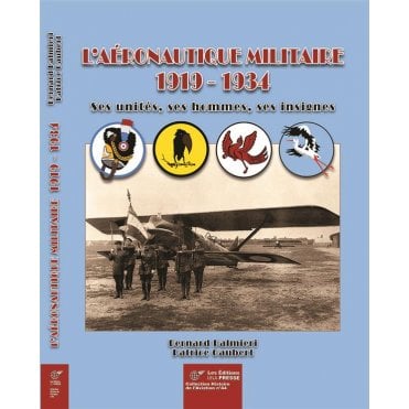 L'Aeronautique Militaire 1919-1934 Ses Unites, Ses Hommes, Ses Insignes