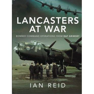 Lancasters at War - Bomber Command Operations from RAF Grimsby
