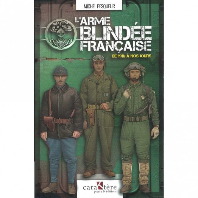L'Arme Blindee Francaise - De 1916 A Nos Jours