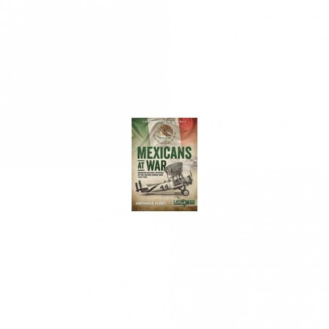 Latin America At War 9 Mexicans at War-Military Aviation in the Second World War 1941-45
