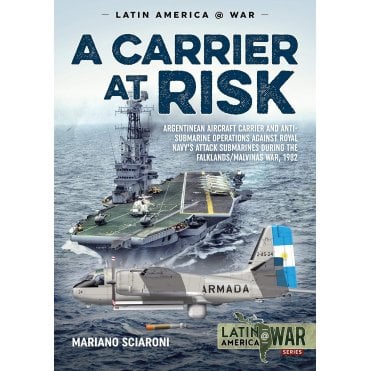 Latin America@War 14: A Carrier at Risk-Argentine Aircraft Carrier & Anti-Submarine Operations against Royal Navy's Attack Submarines during the Falklands War 1982