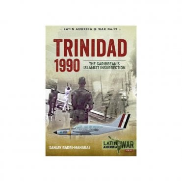 Latin America@War 19: Trinidad 1990 - The Caribbean's Islamist Insurrection