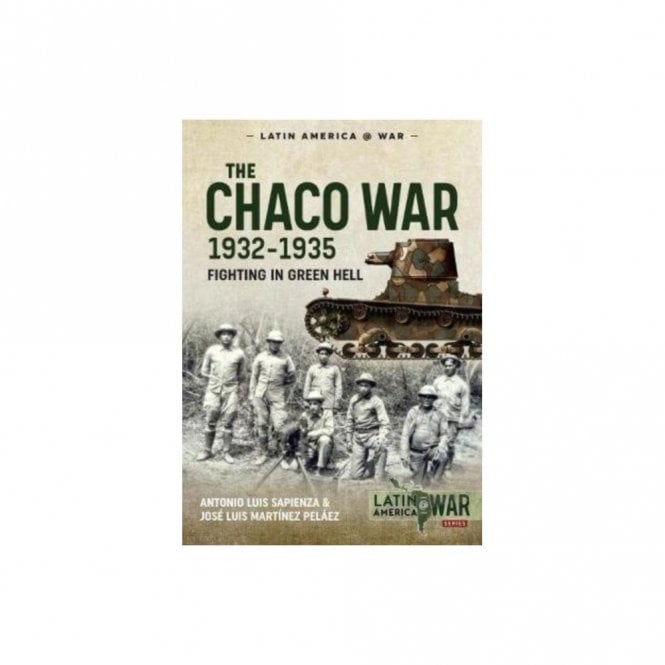 Latin America@War 20: The Chaco War 1932-35 Fighting in the Green Hell