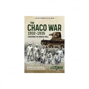 Latin America@War 20: The Chaco War 1932-35 Fighting in the Green Hell
