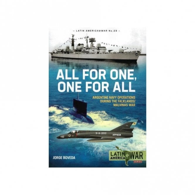 Latin America@War 23: All for One, One for All - Argentine Navy Operations During the Falklands/Malvinas War