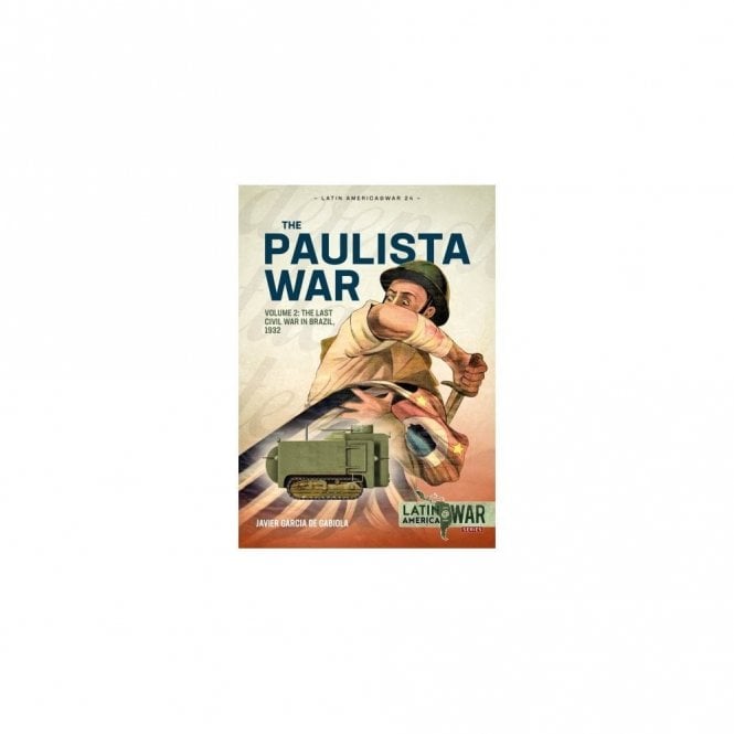 Latin America@War 24: Paulista War Vol.2 The Last Civil War in Brazil 1932