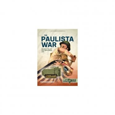 Latin America@War 24: Paulista War Vol.2 The Last Civil War in Brazil 1932