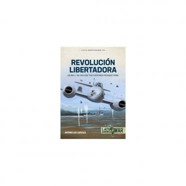 Latin America@War 33: Revolucion Libertadora Vol.2 - 1955 Coup that Overthrew President Peron