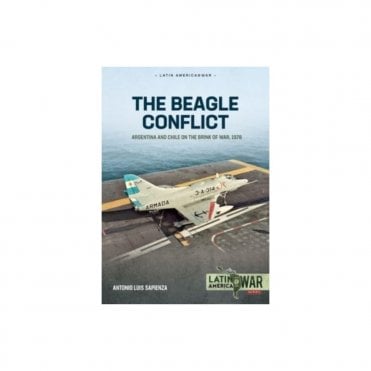 Latin America@War 36: Beagle Conflict Vol.1 Argentina and Chile on the Brink of War in 1978
