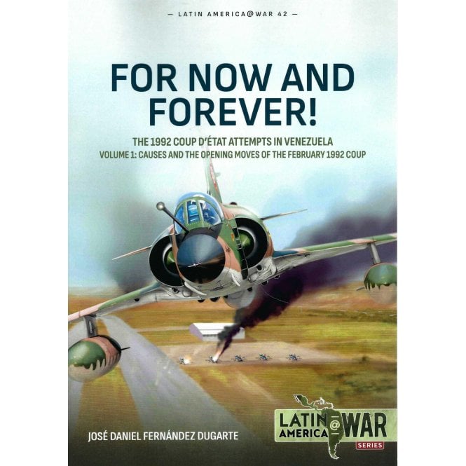 Latin America@War 42: For Now and Forever! - 1992 Coup D'etat Attempts in Venezuela Vol.1