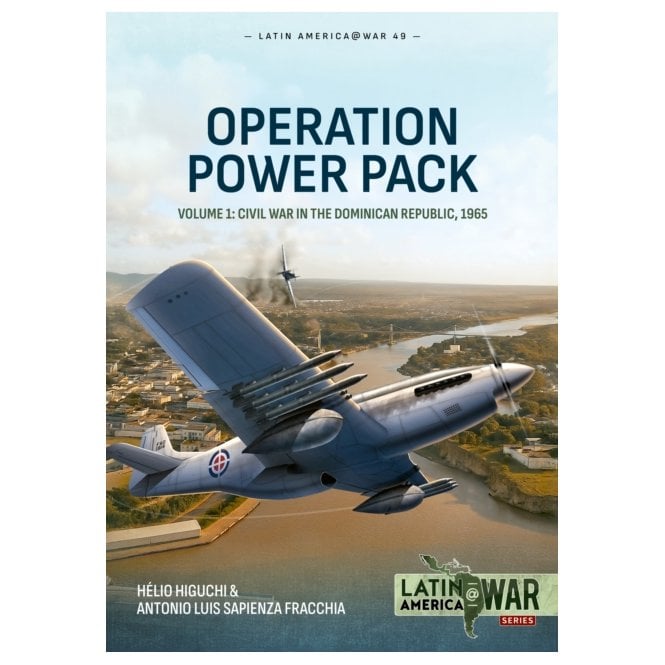 Latin America@War 49: Operation Power Pack Vol.1 - Civil War in the Dominican Republic 1965