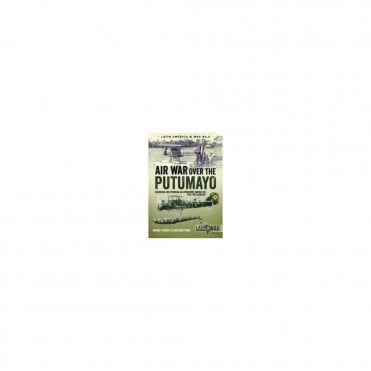 Latin America@War 7: Air War Over the Putumayo : Colombian and Peruvian Air Operations During the 1932-1933 Conflict
