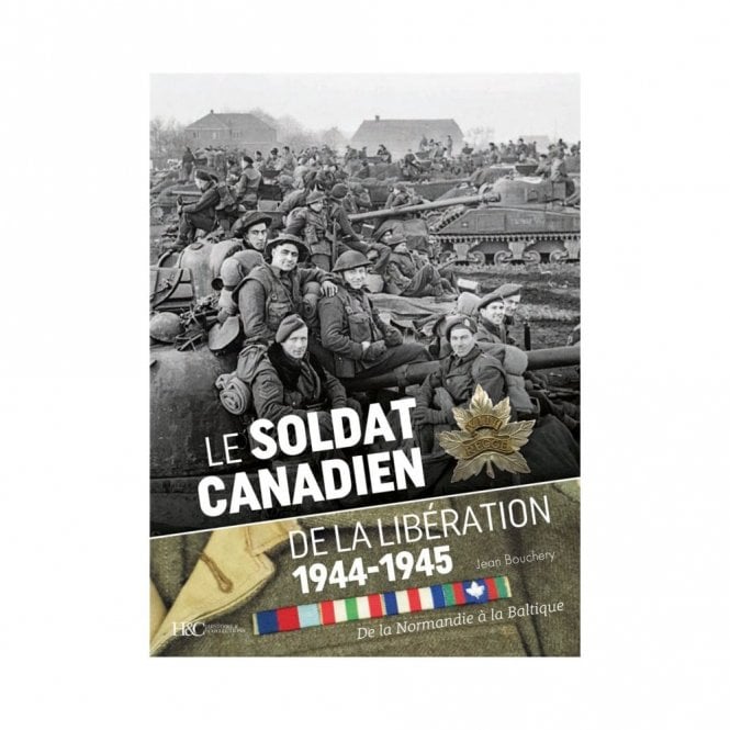 Le Soldat Canadien - De La Liberation 1944-45