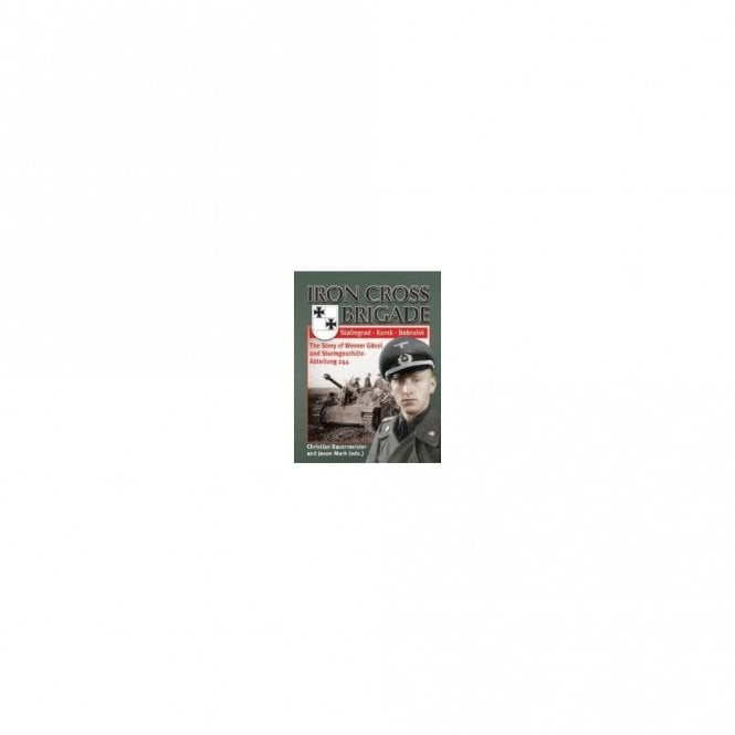 Iron Cross Brigade Stalingrad-Kursk-Bobruisk, The story of Werner Gosel and Sturmgeschutz-Abteilung 244