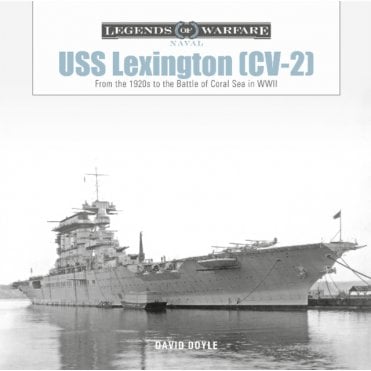 Legend of Warfare: USS Lexington (CV-2) From the 1920 to the Battle of the Coral Sea in WWII