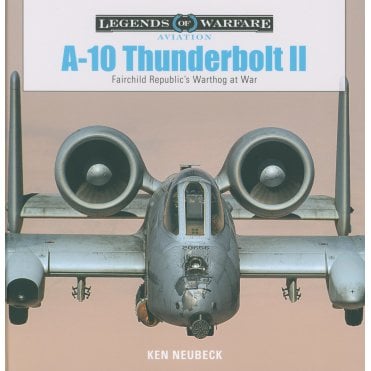 Legends of Warfare: A-10 Thunderbolt II - Fairchild Republic’s Warthog at War