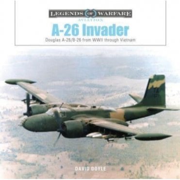 Legends of Warfare: A-26 Invader - Douglas A-26/B-26 from WWII through Vietnam