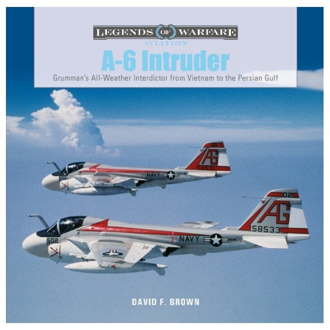 Legends of Warfare: A-6 Intruder - Grumman's All-Weather Interdictor from Vietnam to the Persian Gulf
