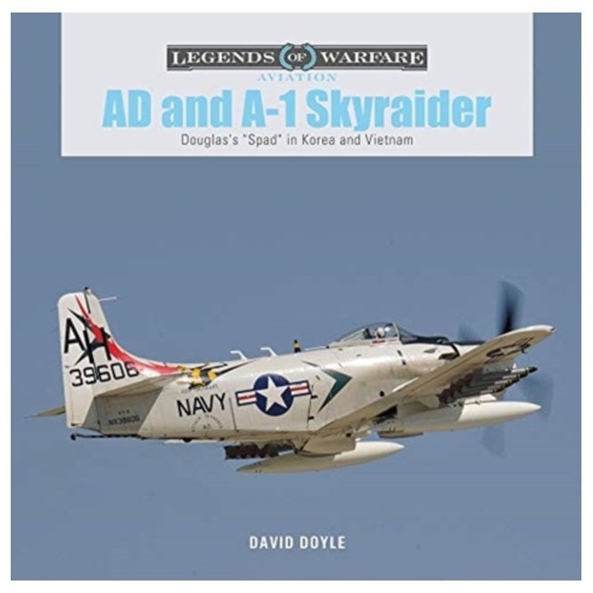 Legends of Warfare: AD and A-1 Skyraider Douglas's Spad in Korea and Vietnam