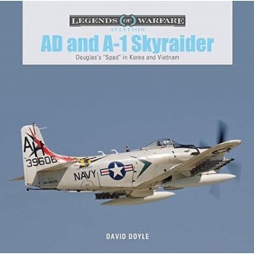 Legends of Warfare: AD and A-1 Skyraider Douglas's Spad in Korea and Vietnam