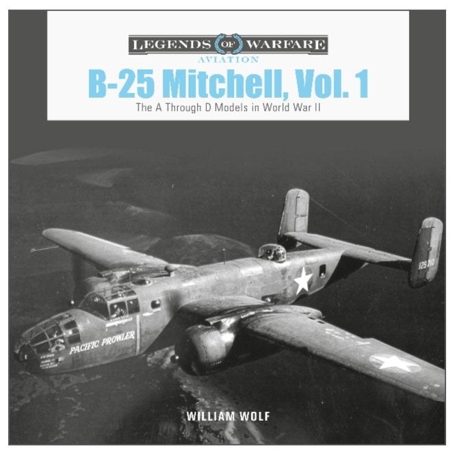 Legends of Warfare: B-25 Mitchell Vol.1 - The A through D Models in WWII