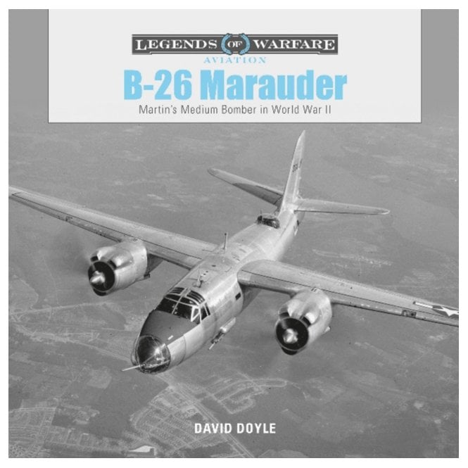 Legends of Warfare: B26 Marauder Martinas Medium Bomber in World War II