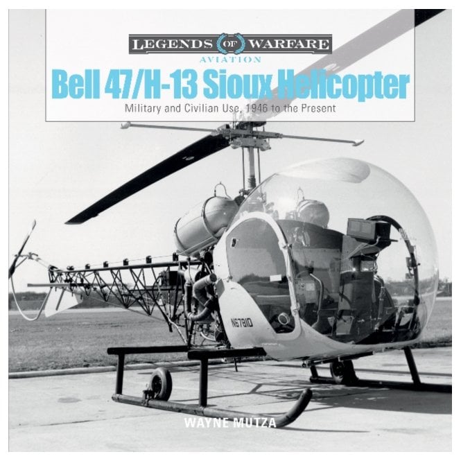 Legends of Warfare Bell 47/H-13 Sioux Helicopter Military & Civilian Use, 1946 to the Present
