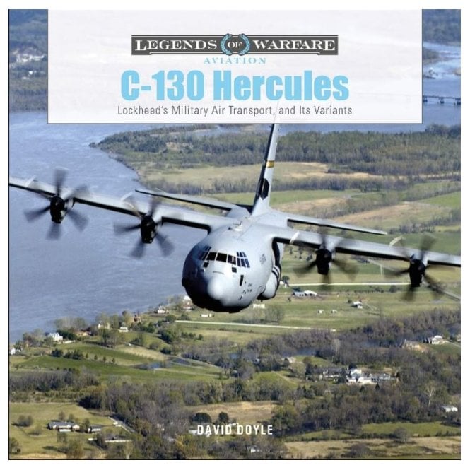 Legends of Warfare: C-130 Hercules Lockheed's Military Air Transport and Its Variants