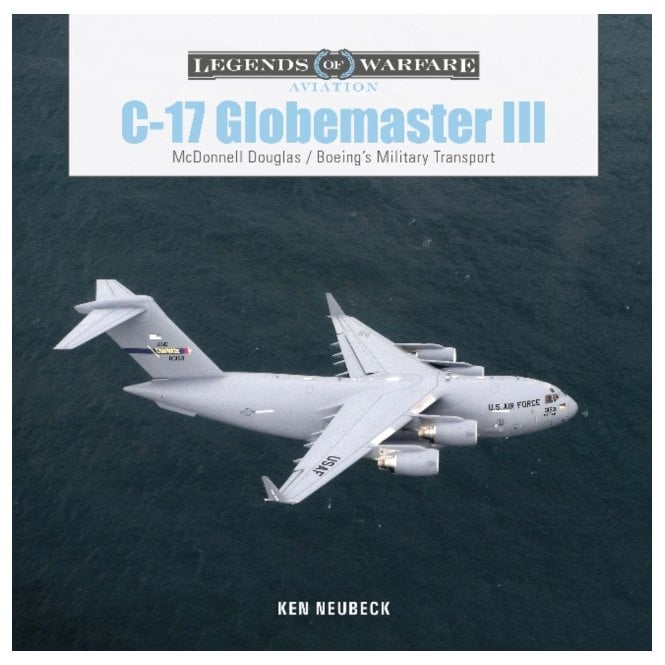 Legends of Warfare: C-17 Globemaster III - McDonnell Douglas & Boeing's Military Transport