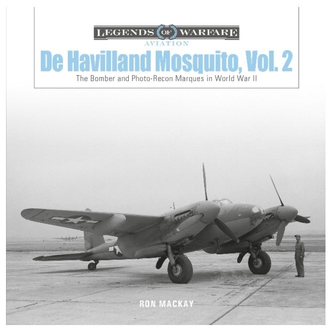 Legends of Warfare: De Havilland Mosquito Vol.2 The Bomber and Photo-Recon Marques in World War II