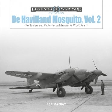 Legends of Warfare: De Havilland Mosquito Vol.2 The Bomber and Photo-Recon Marques in World War II