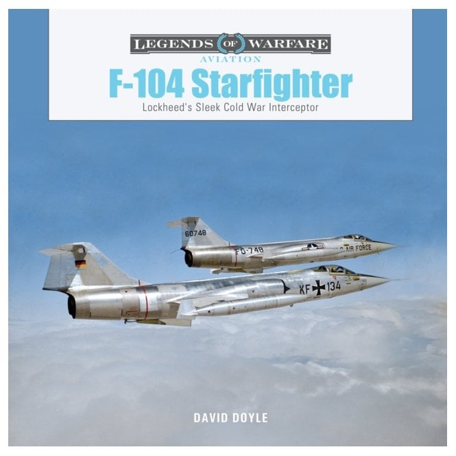 Legends of Warfare: F-104 Starfighter - Lockheed's Sleek Cold War Interceptor