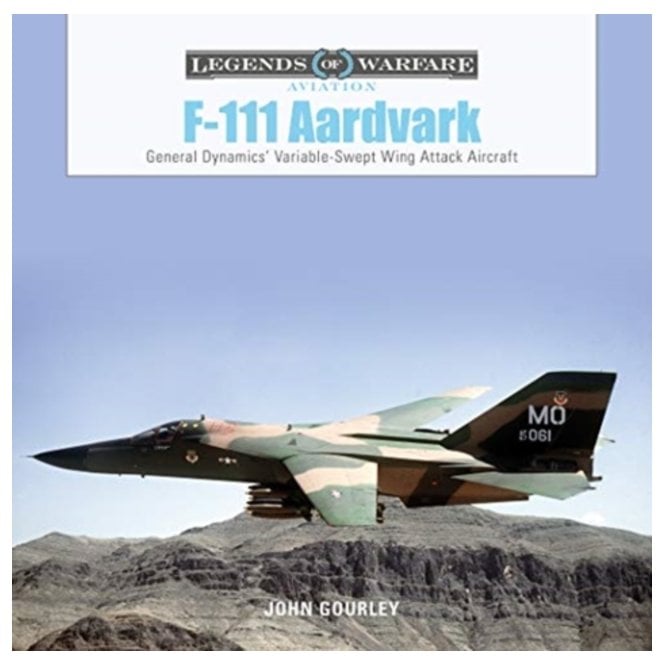 Legends of Warfare: F-111 Aardvark - General Dynamics Variable-Swept Wing Attack Aircraft