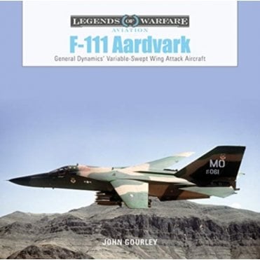 Legends of Warfare: F-111 Aardvark - General Dynamics Variable-Swept Wing Attack Aircraft
