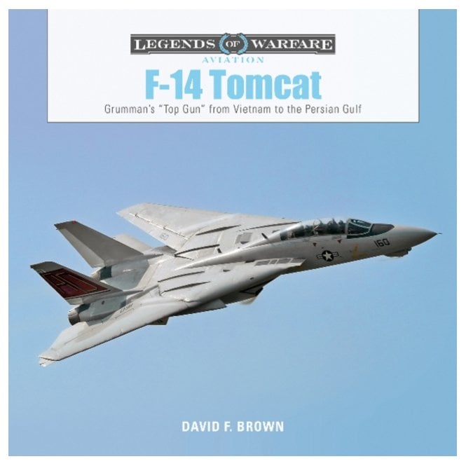 Legends of Warfare F-14 Tomcat: Grumman's Top Gun from Vietnam to the Persian Gulf