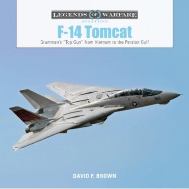 Legends of Warfare F-14 Tomcat: Grumman's Top Gun from Vietnam to the Persian Gulf