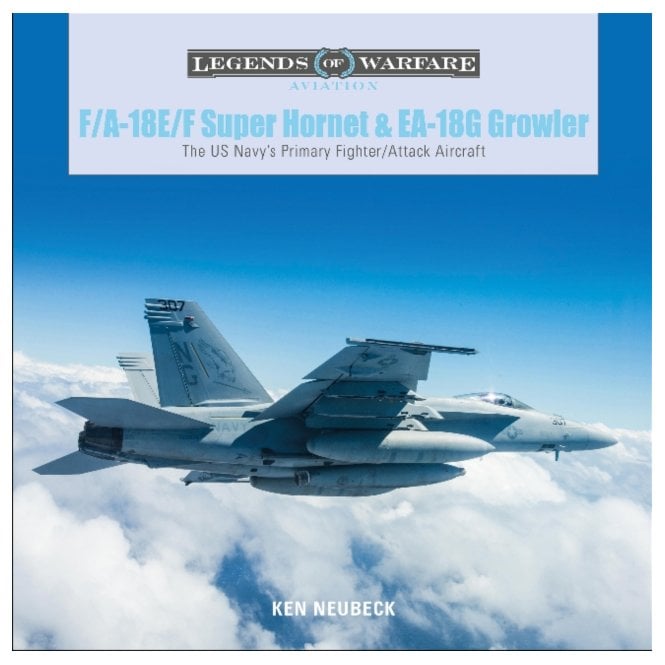 Legends of Warfare: F/A-18E/F Super Hornet and EA-18G Growler - The US Navy's Primary Fighter/Attack Aircraft