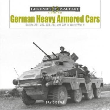 Legends of Warfare: German Heavy Armored Cars - Sd.Kfz.231, 232, 233, 263, 234 in WWII