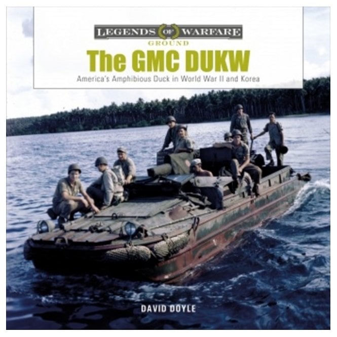 Legends of Warfare: GMC DUKW - America's Amphibious Duck in World War II and Korea