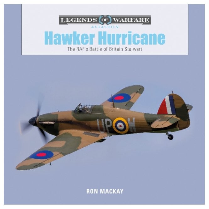 Legends of Warfare: Hawker Hurricane - The RAF's Battle of Britain Stalwart