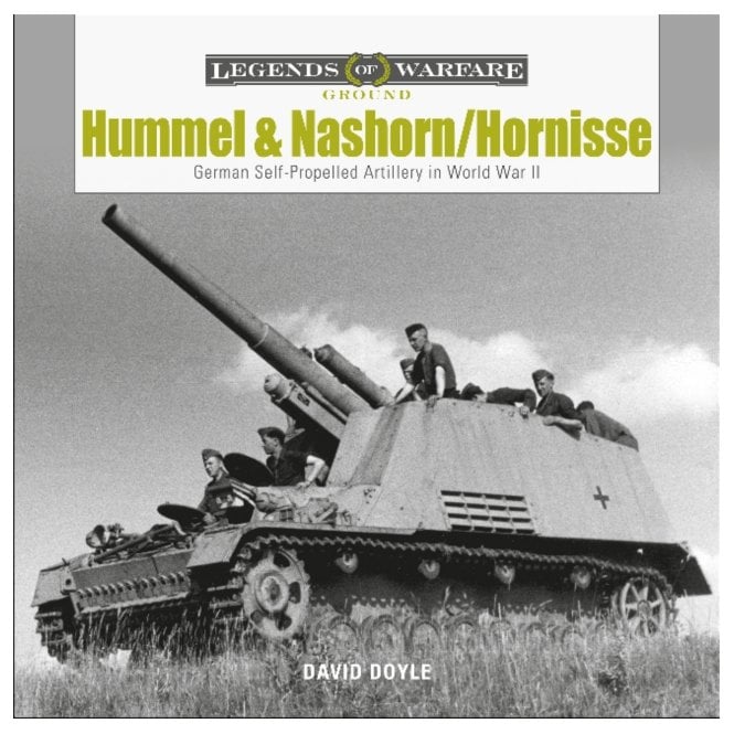 Legends of Warfare: Hummel and Nashorn/Hornisse German Self-Propelled Artillery in World War II