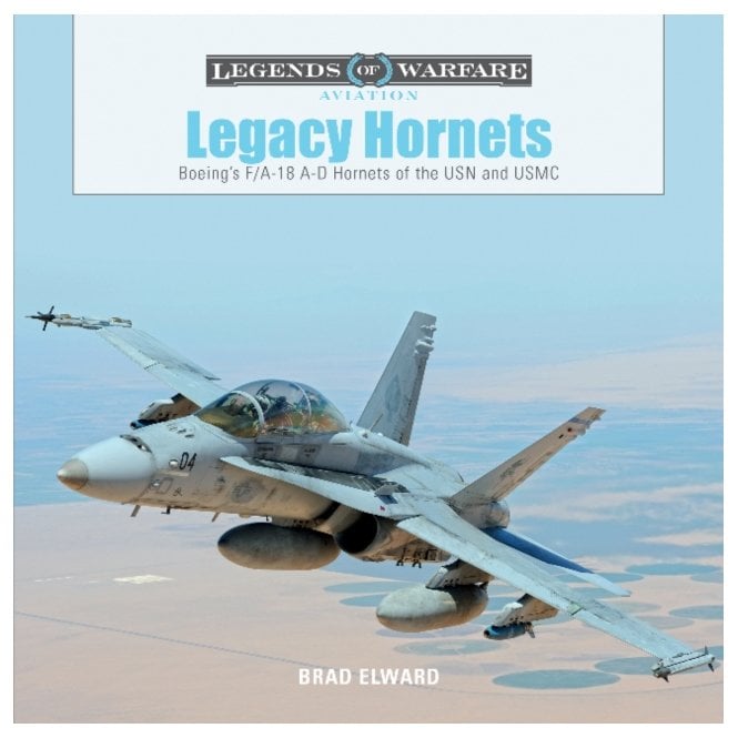 Legends of Warfare Legacy Hornets Boeing's F/A-18 A-D Hornets of the USN and USMC