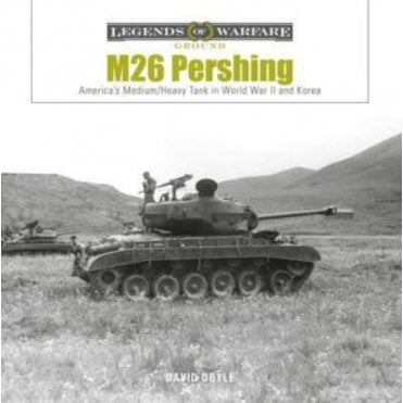 Legends of Warfare: M26 Pershing - America's Medium/Heavy Tank in WWII and Korea