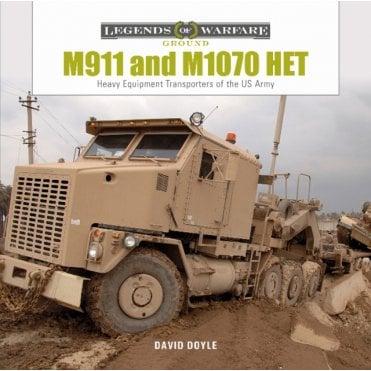 Legends of Warfare: M911 and M1070 HET Heavy Equipment Transporters of the US Army