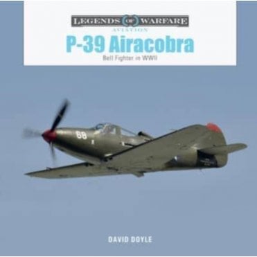 Legends of Warfare: P-39 Airacobra - Bell Fighter in WWII