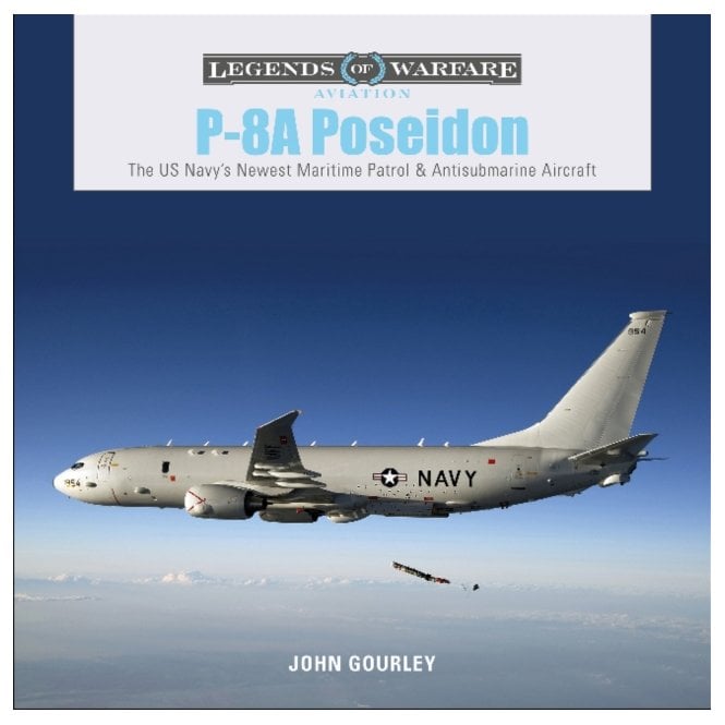 Legends of Warfare: P-8A Poseidon - The US Navy's Newest Maritime Patrol and Antisubmarine Aircraft